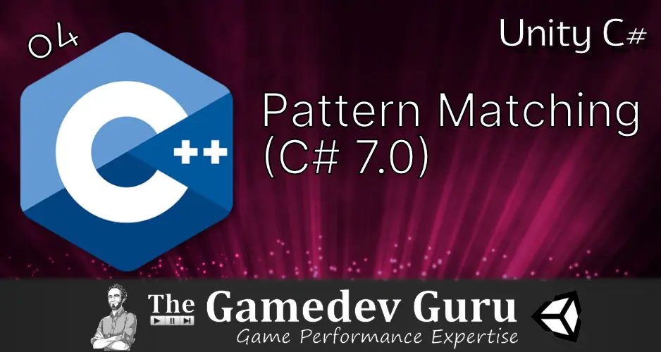 Unity C# Pattern Matching: Make It Shorter (C# 7.0)