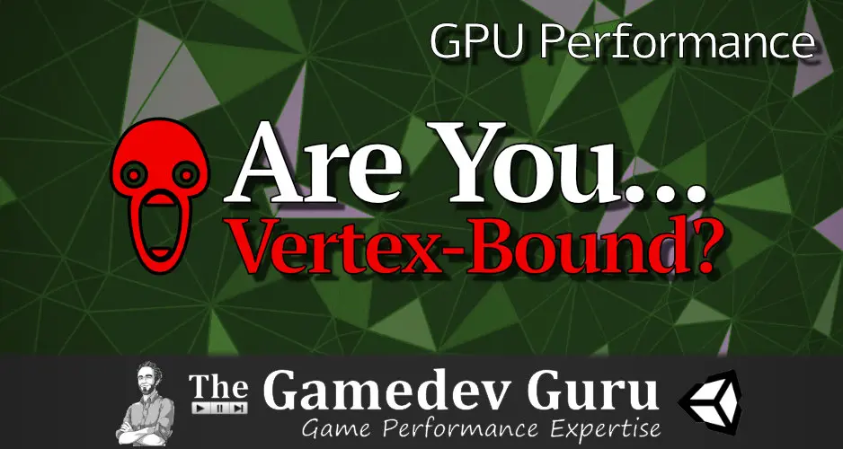 Unity GPU Optimization: Is Your Game.. Vertex Bound?