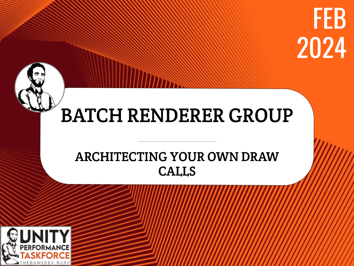 2024.02 - BatchRendererGroup - Architecting Your Own Draw Calls