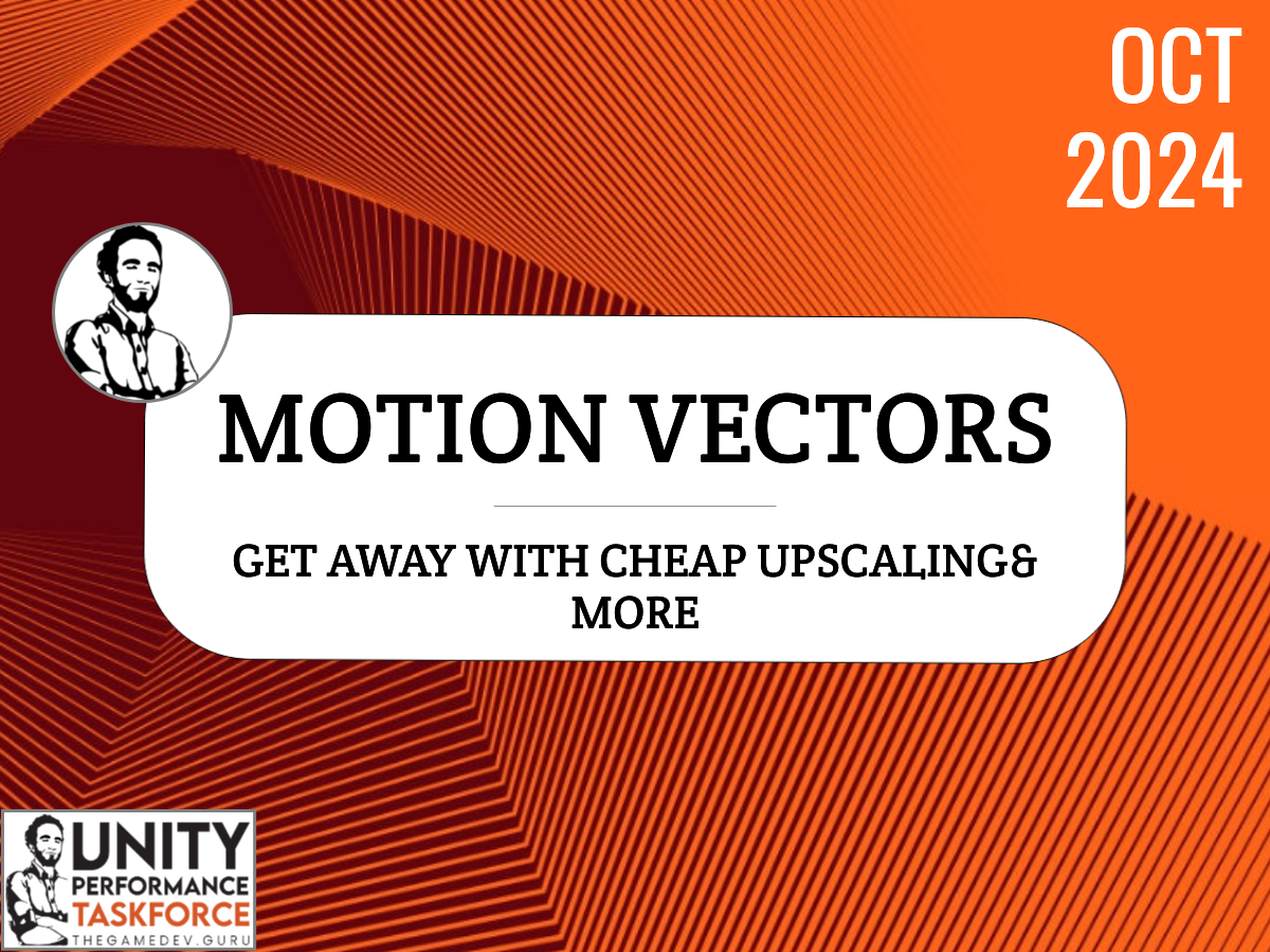 2024.10 - Motion Vectors - Get Away With Cheap Upscaling& More