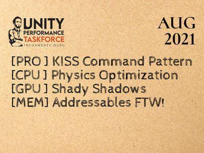 2021.08 - KISS Command Pattern, Physics Optimization, Affordable Shadows, Addressables Overview